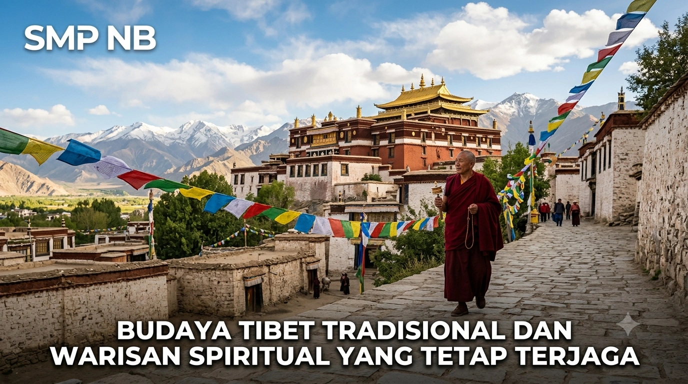 Budaya Tibet Tradisional dan Warisan Spiritual yang Tetap Terjaga