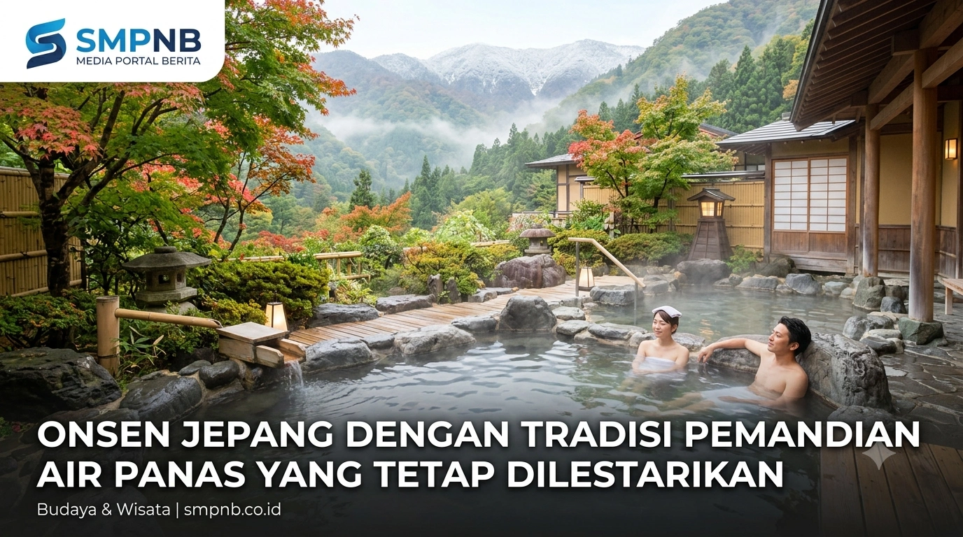 Onsen Jepang dengan Tradisi Pemandian Air Panas yang Tetap Dilestarikan